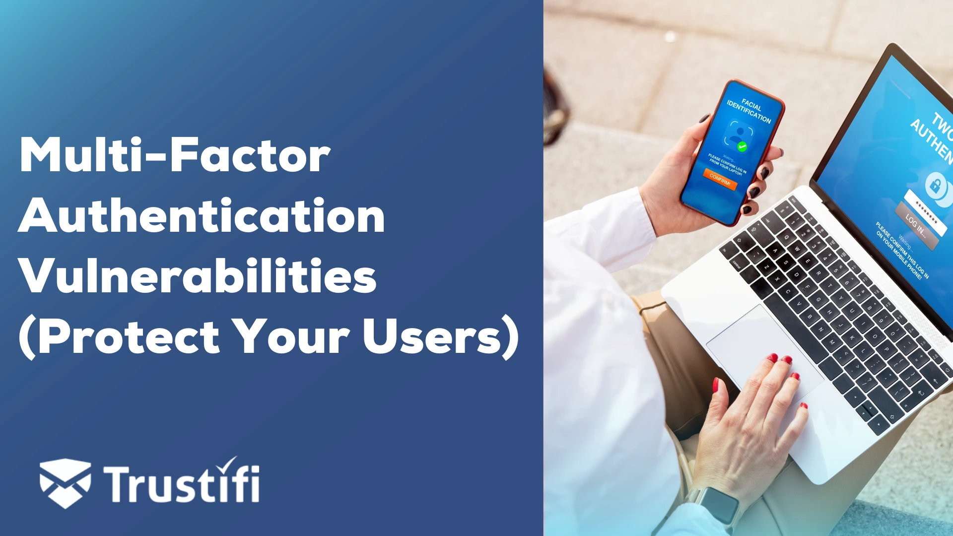 Multi-Factor Authentication: The Risk, Vulnerabilities, and How To Protect Your Users