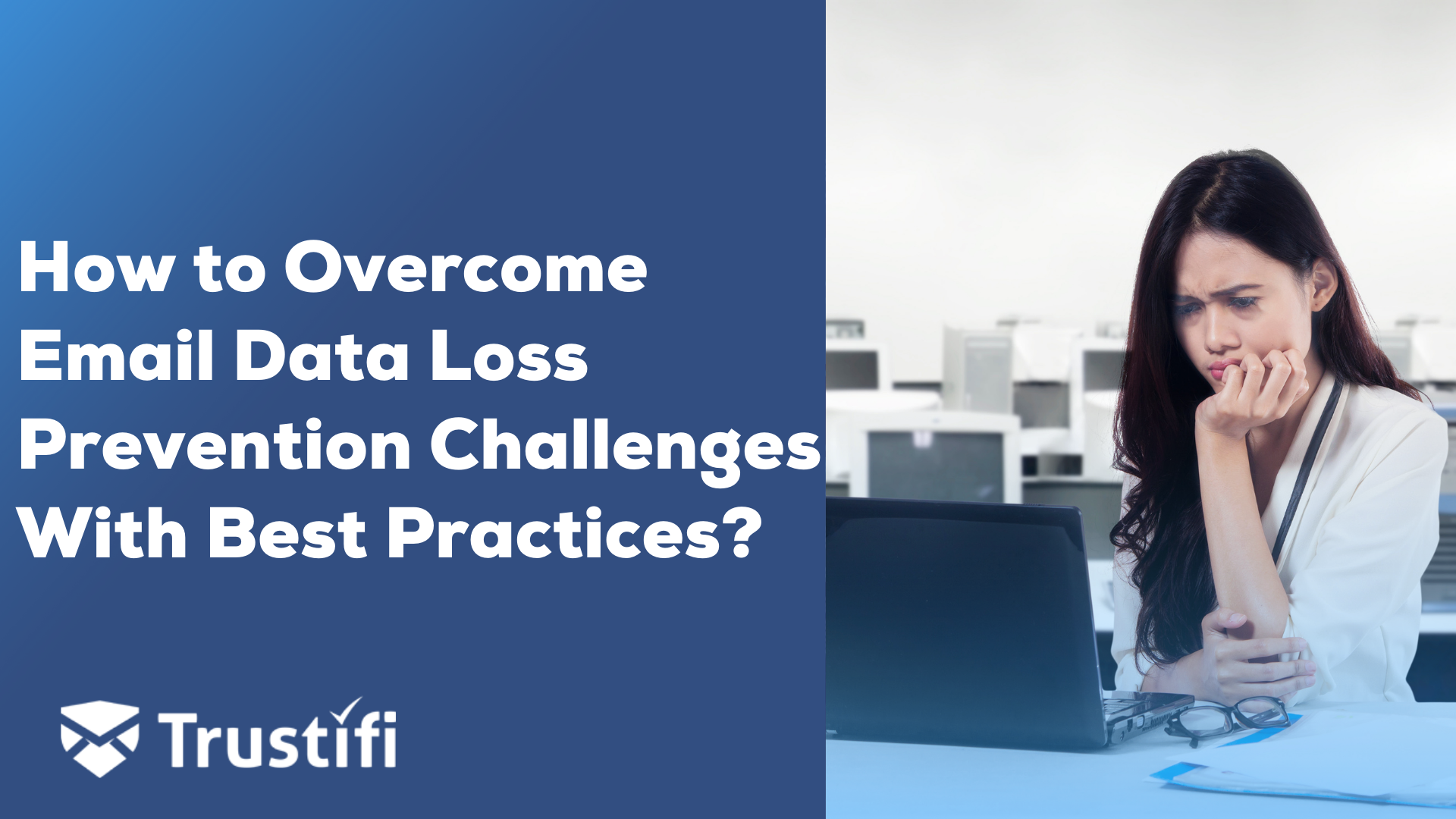 How to Overcome Email Data Loss Prevention Challenges With Best Practices?