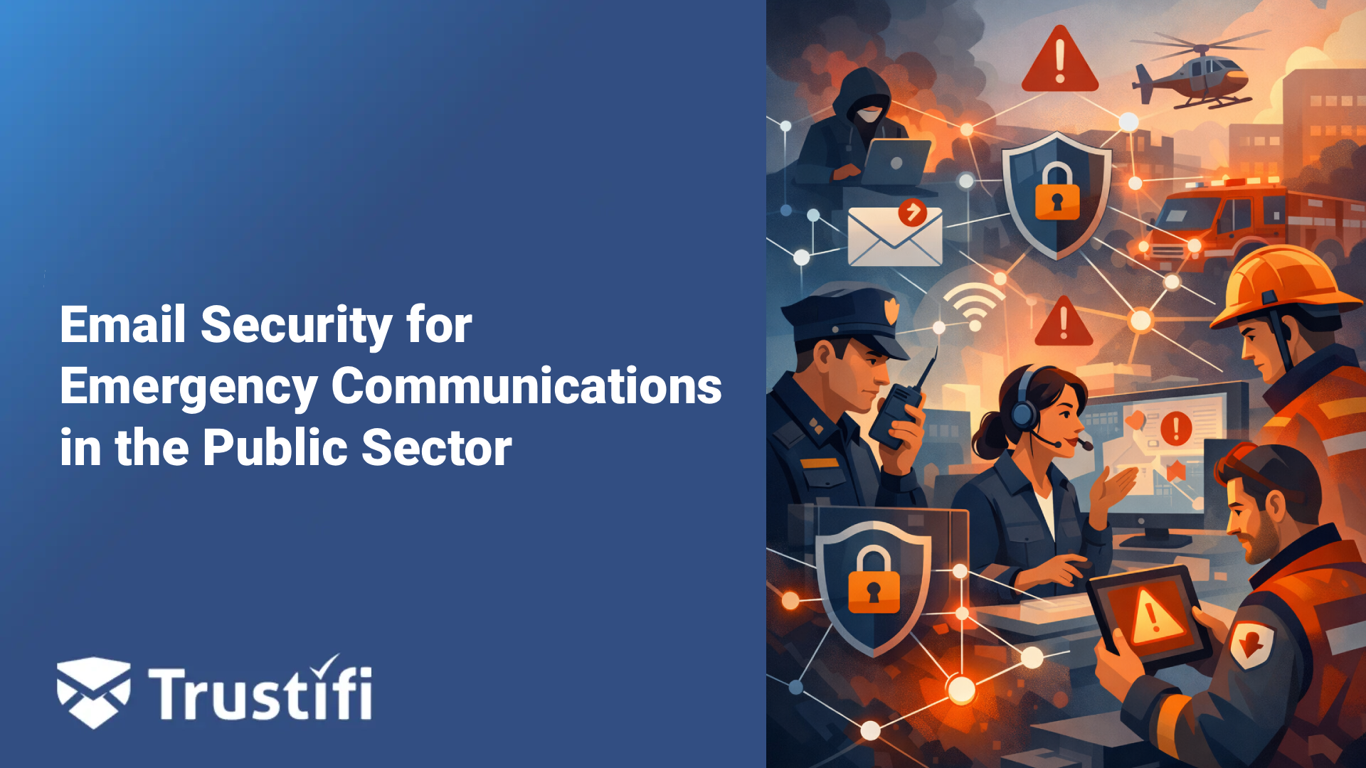 When Disaster Strikes, Don’t Hit Send: Securing Emergency Communications in the Public Sector